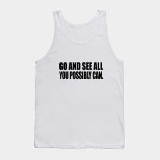 Go and see all you possibly can Tank Top